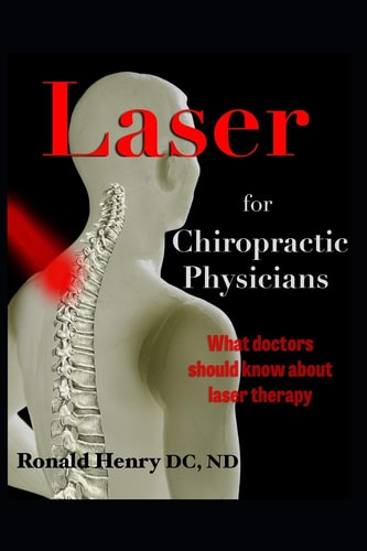 Laser for Chiropractic Physicians What Doctors Should Know about Laser Therapy