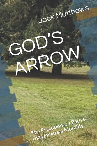 God's Arrow A Heuristic Study of Morality and the Future Path of Humanity