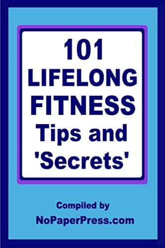101 Lifelong Fitness Tips and Secrets