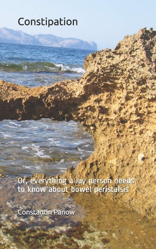 Constipation Or, Everything You Need to Know about Bowel Peristalsis