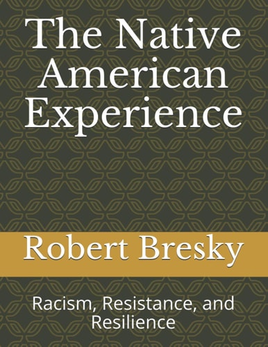 The Native American Experience Racism, Resistance, and Resilience