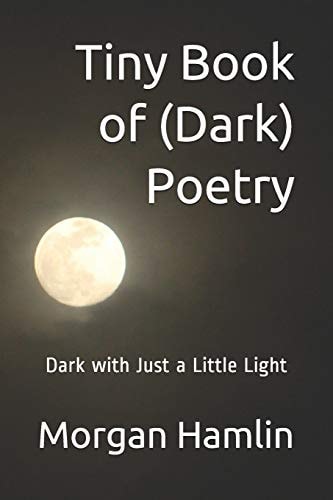 Tiny Book of (Dark) Poetry Dark with Just a Little Light