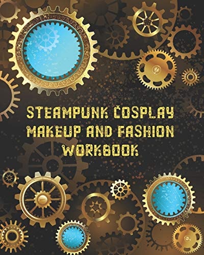 Steampunk Cosplay Makeup and Fashion Workbook Female Character Costume Sketch Models and Makeup Prompts