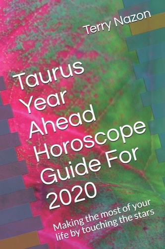 Taurus Year Ahead Horoscope Guide For 2020 Making the Most of Your Life by Touching the Stars