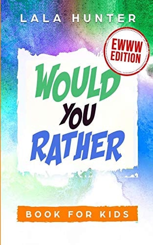 Would You Rather Book for Kids EWWW EDITION: All the Ridiculous Things You Should Know about Me