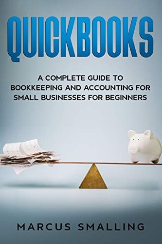 Quickbooks A Complete Guide to Bookkeeping and Accounting for Small Businesses for Beginners