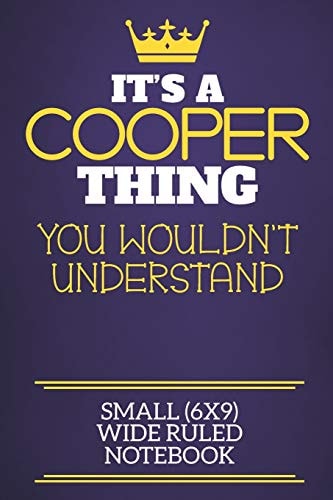 It's a Cooper Thing You Wouldn't Understand Small (6x9) Wide Ruled Notebook Show You Care with Our Personalised Family Member Books, a Perfect Way to Show Off Your Surname! Unisex Books Are Ideal for All the Family to Enjoy