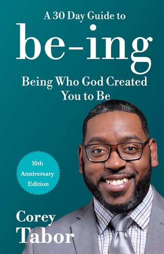 Being A 30-Day Guide to Being Who God Created You to Be - 10 Year Anniversary Edition