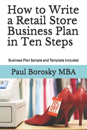 How to Write a Retail Store Business Plan in Ten Steps Business Plan Sample and Template Included