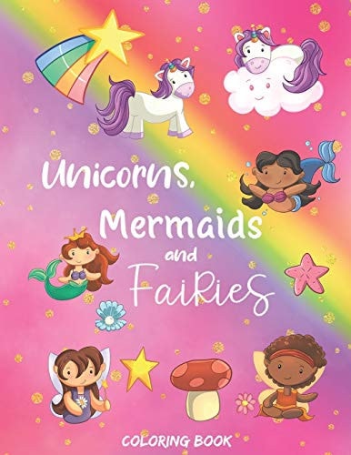 Unicorns, Mermaids and Fairies Coloring Book 30 Pages of Adorable Coloring Designs for Girls Aged 4-8