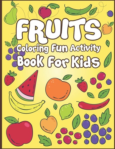 Fruits Coloring Fun Activity Book for Kids 50+ Fruits To Color!