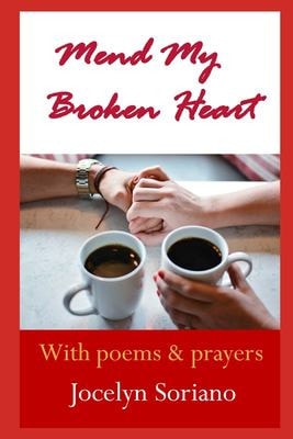 Mend My Broken Heart A Spiritual Yet Practical Approach To Healing, Moving On and Loving Again