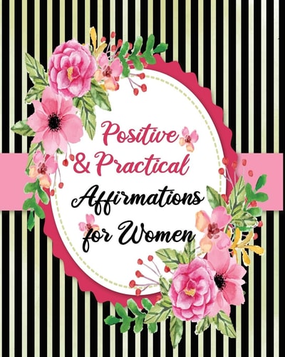 Positive & Practical Affirmations for Women