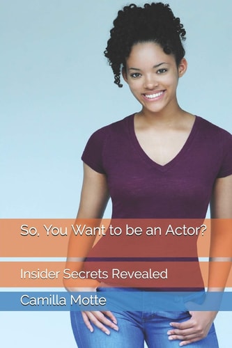 So, You Want to Be an Actor? Insider Secrets Revealed
