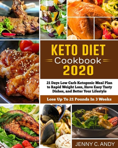 Keto Diet Cookbook 2020 21 Days Low Carb Ketogenic Meal Plan to Rapid Weight Loss, Have Easy Tasty Dishes, and Better Your Lifestyle (Lose Up To 21 Pounds In 3 Weeks)