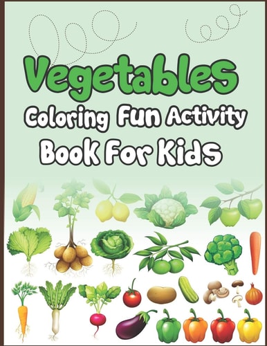 Vegetables Coloring Fun Activity Book for Kids Super Fun Coloring and Drawing Book. Perfect for Holiday Gift!