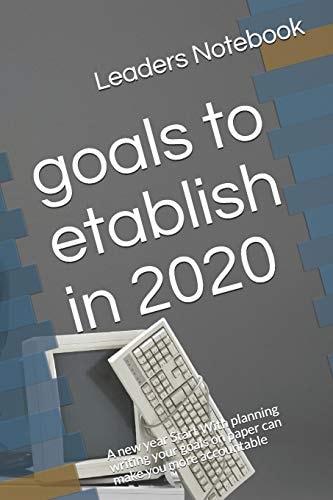 Goals to Etablish In 2020 A New Year Start with Planning Writing Your Goals on Paper Can Make You More Accountable