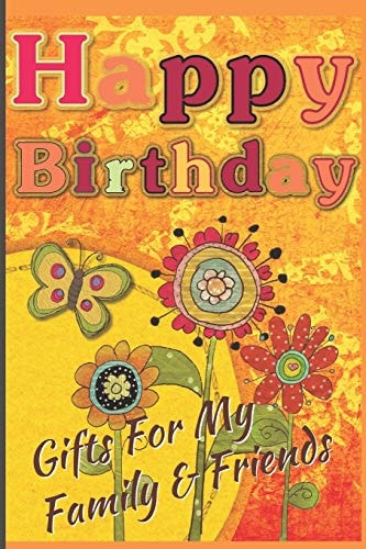 Happy Birthday Gifts For My Family & Friends: Capture Birthday Present Ideas All Year Long
