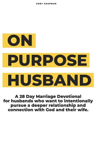 On Purpose Husband 28 Days of Purposefully & Intentionally Pursuing a Deeper Connection With God and Your Wife