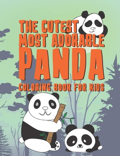 The Cutest Most Adorable Panda Coloring Book For Kids 25 Fun Designs For Boys And Girls - Perfect For Young Children Preschool Elementary Toddlers That Like Panda Bears