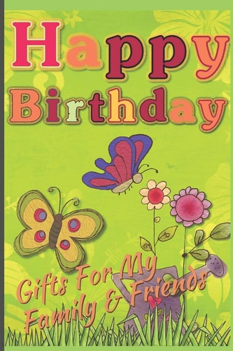 Happy Birthday Gifts For My Family & Friends: Capture Birthday Present Ideas All Year Long