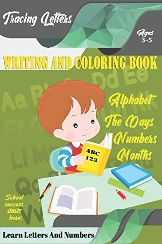 Learn Letters And Numbers ABC 123 Writing And Coloring Book A Fun Book to Practice Writing for Kids Ages 3-5 for K-2 & K-3 Students, 110 Pages, 6x9 Inches