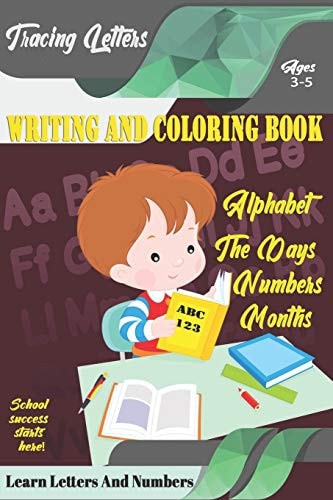 Learn Letters And Numbers ABC 123 Writing And Coloring Book Practice Writing for Kids Ages 3-5 for K-2 & K-3 Students, 110 Pages, 6x9 Inches
