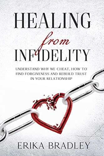 Healing from Infidelity Understand Why We Cheat, How to Find Forgiveness and Rebuild Trust in Your Relationship