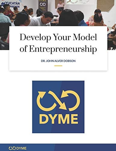 Develop Your Model of Entrepreneurship How to Start Your Entrepreneurial Adventure with Just $1. 00