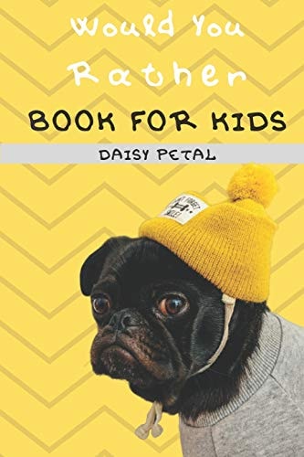 Would You Rather Book For Kids The Book of Silly Situations, Crazy Concepts, And Hilarious Questions the Entire Family Will Love (Game Book Gift Ideas)