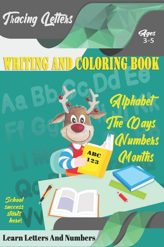 Learn Letters And Numbers ABC 123 Writing And Coloring Book A Fun Book to Practice Writing for Kids Ages 3-5 for K-2 & K-3 Students, 110 Pages, 6x9 Inches