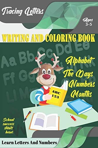 Learn Letters And Numbers ABC 123 Writing And Coloring Book A Fun Book to Practice Writing for Kids Ages 3-5 for K-2 & K-3 Students, 110 Pages, 6x9 Inches