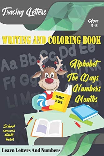 Learn Letters And Numbers ABC 123 Writing And Coloring Book Practice Writing for Kids Ages 3-5 for K-2 & K-3 Students, 110 Pages, 6x9 Inches