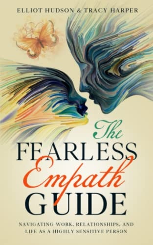 The Fearless Empath Guide Navigating Work, Relationships, and Life As a Highly Sensitive Person