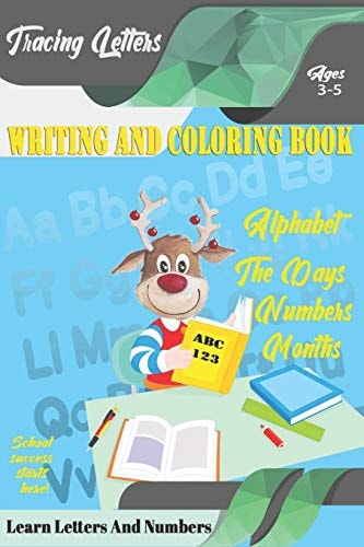 Learn Letters And Numbers ABC 123 Writing And Coloring Book A Fun Book to Practice Writing for Kids Ages 3-5 for K-2 & K-3 Students, 110 Pages, 6x9 Inches