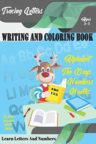 Learn Letters And Numbers ABC 123 Writing And Coloring Book A Fun Book to Practice Writing for Kids Ages 3-5 for K-2 & K-3 Students, 110 Pages, 6x9 Inches