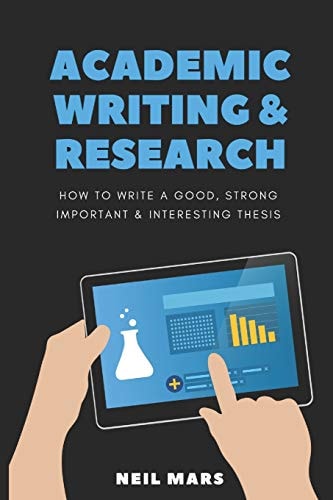 Academic Writing & Research How to Write a Good, Strong, Important and Interesting Thesis