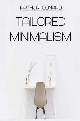 Tailored Minimalism Making Minimalism Fit You