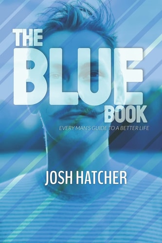 The Blue Book Every Man's Guide to a Better Life
