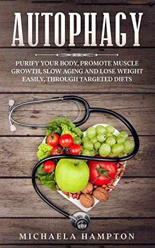 Autophagy Purify Your Body, Promote Muscle Growth, Slow Aging and Lose Weight Easily Through Targeted Diets