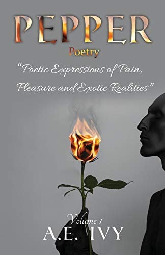 PEPPER Poetry Poetic Expressions of Pain, Pleasure and Exotic Realities (Volume 1)