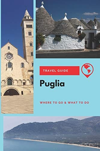 Puglia Travel Guide Where to Go & What to Do