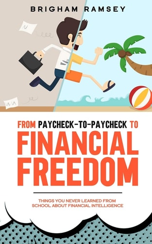 From Paycheck-to-Paycheck to Financial Freedom Things You Never Learned From School About Financial Intelligence