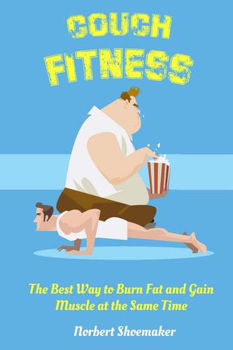 Couch Fitness The Best Way to Burn Fat and Gain Muscle at the Same Time