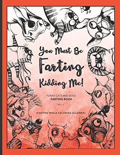 You Must Be FARTING Kidding Me! Farting Cats And Dogs Coloring Book - Farting While Coloring Allowed