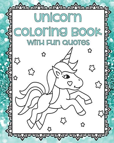 Unicorn Coloring Book with Fun Quotes Unicorn Coloring Pages - Adult Coloring Book - Unicorn Gifts - Unicorn Coloring For Teens - Gifts for Unicorn Lovers - Unicorns and Rainbows - Inspirational Quotes Coloring Pages - Framed Coloring Pages - Magical