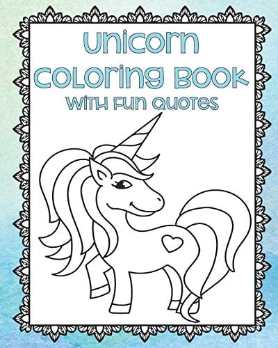 Unicorn Coloring Book with Fun Quotes Unicorn Coloring Pages - Adult Coloring Book - Unicorn Gifts - Unicorn Coloring For Teens - Gifts for Unicorn Lovers - Unicorns and Rainbows - Inspirational Quotes Coloring Pages - Framed Coloring Pages - Magical