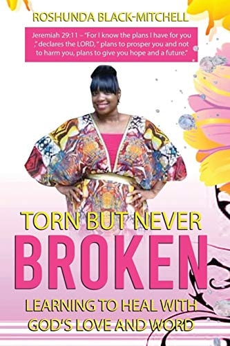 Torn But Never Broken Learning To Heal With God's Love And Word