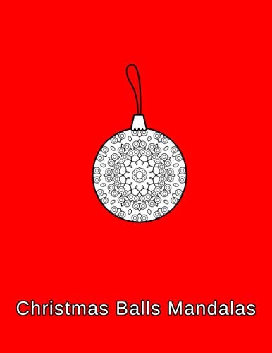 Christmas Balls Mandalas Coloring Book. Christmas Ornaments for Kids, Adults and Beginners (8.5" X 11",50 Sheets/102 Pages)