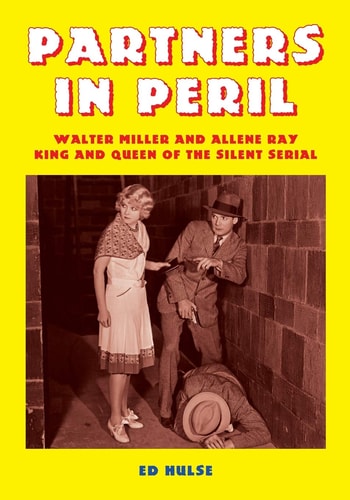 Partners in Peril Walter Miller and Allene Ray, King and Queen of the Silent Serial